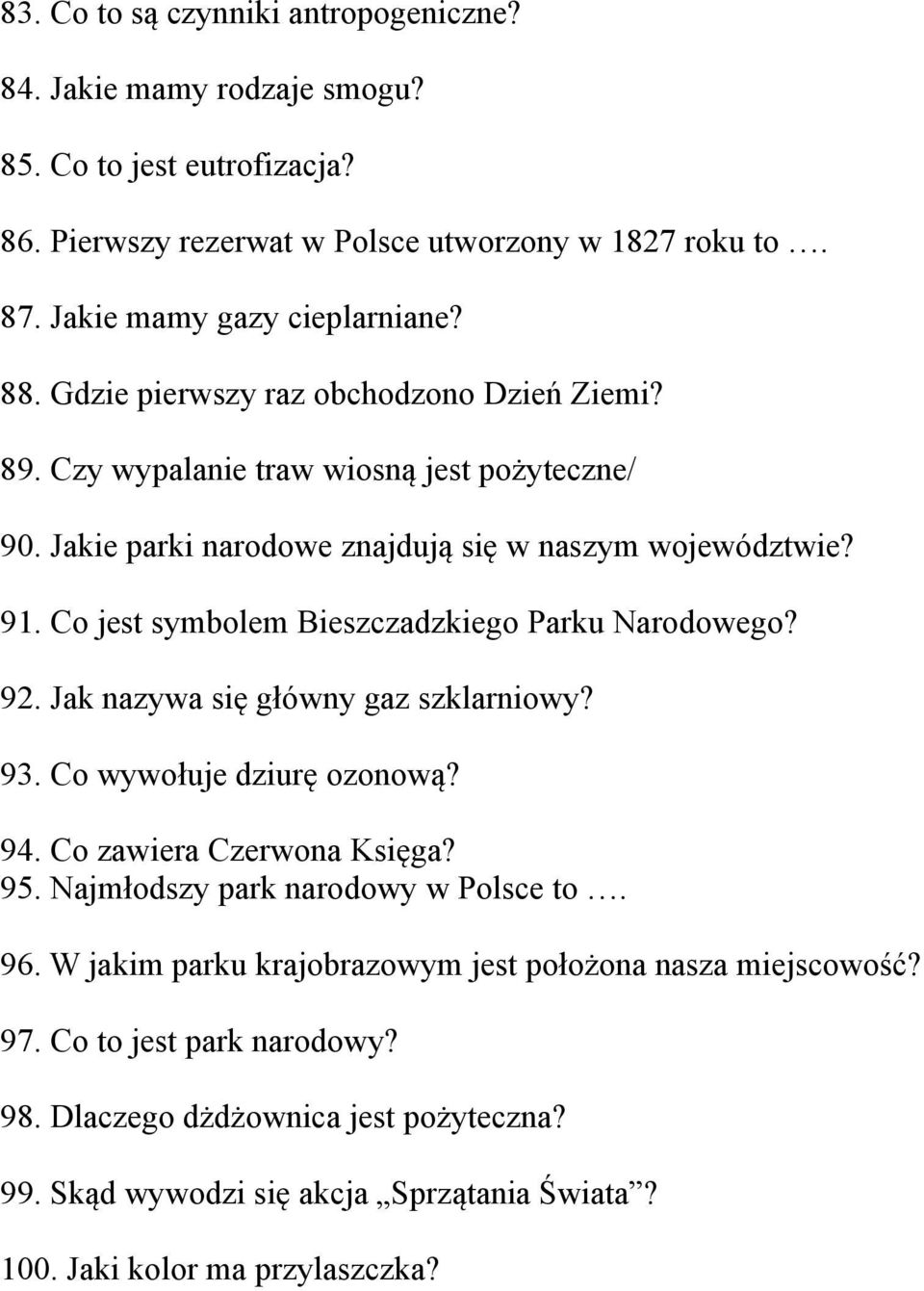 Co jest symbolem Bieszczadzkiego Parku Narodowego? 92. Jak nazywa się główny gaz szklarniowy? 93. Co wywołuje dziurę ozonową? 94. Co zawiera Czerwona Księga? 95.