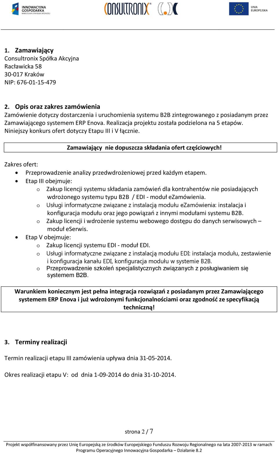 Realizacja projektu została podzielona na 5 etapów. Niniejszy konkurs ofert dotyczy Etapu III i V łącznie. Zamawiający nie dopuszcza składania ofert częściowych!