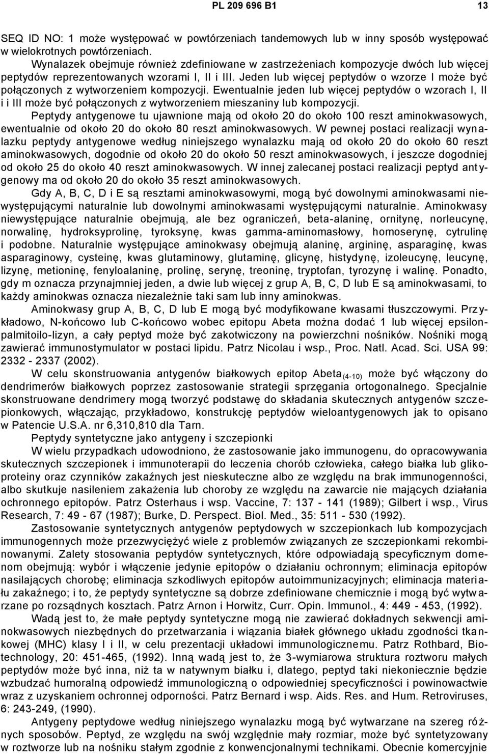 Jeden lub więcej peptydów o wzorze I może być połączonych z wytworzeniem kompozycji.