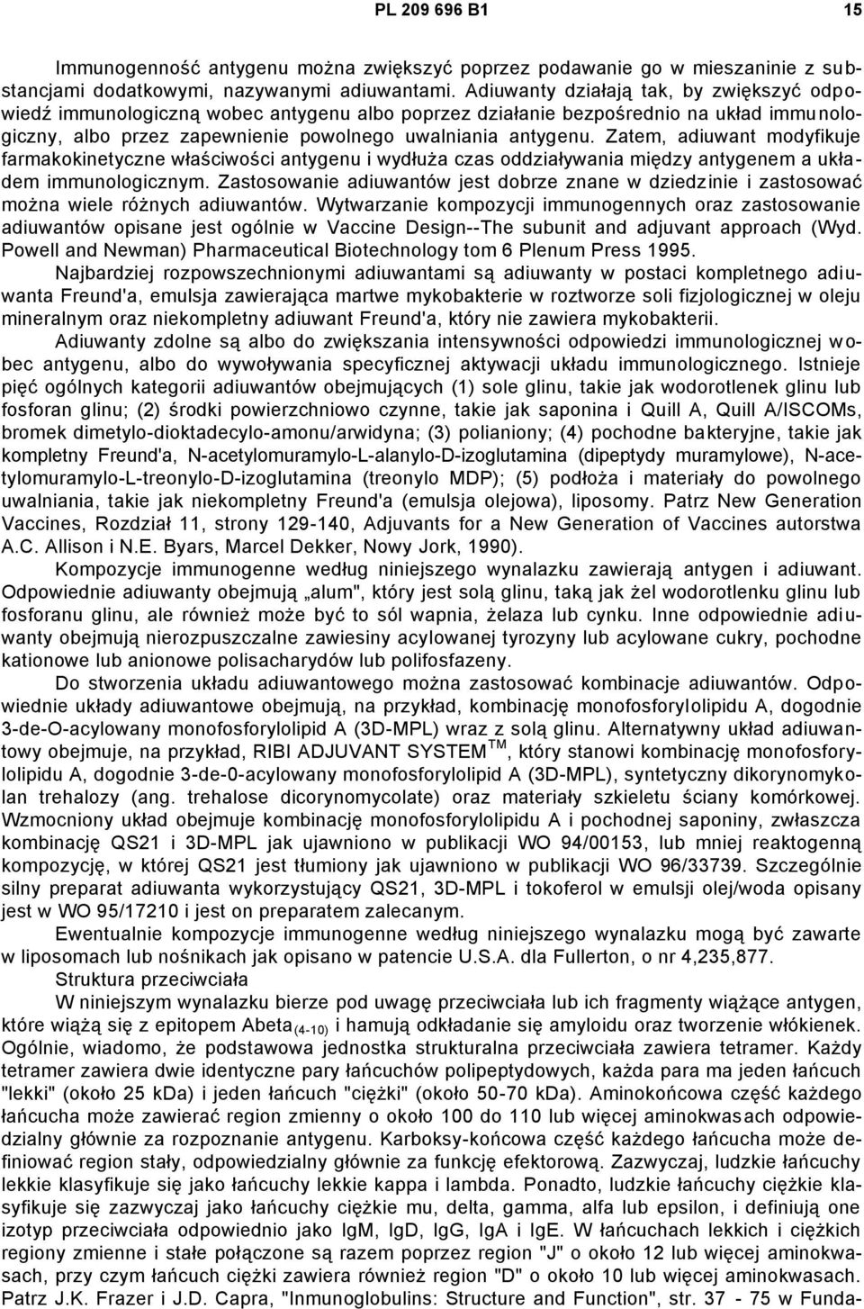 Zatem, adiuwant modyfikuje farmakokinetyczne właściwości antygenu i wydłuża czas oddziaływania między antygenem a układem immunologicznym.