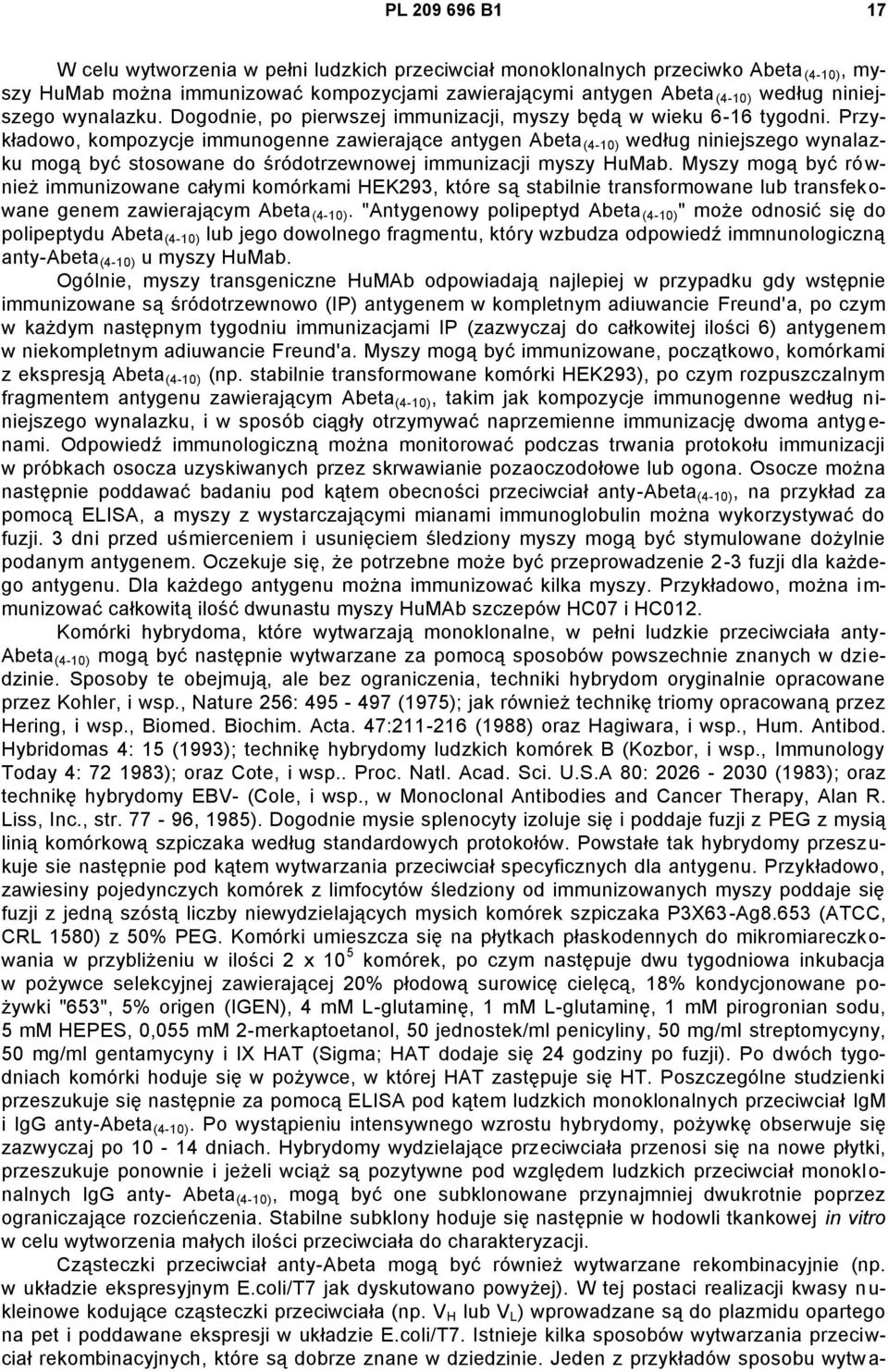 Przykładowo, kompozycje immunogenne zawierające antygen Abeta (4-10) według niniejszego wynalazku mogą być stosowane do śródotrzewnowej immunizacji myszy HuMab.