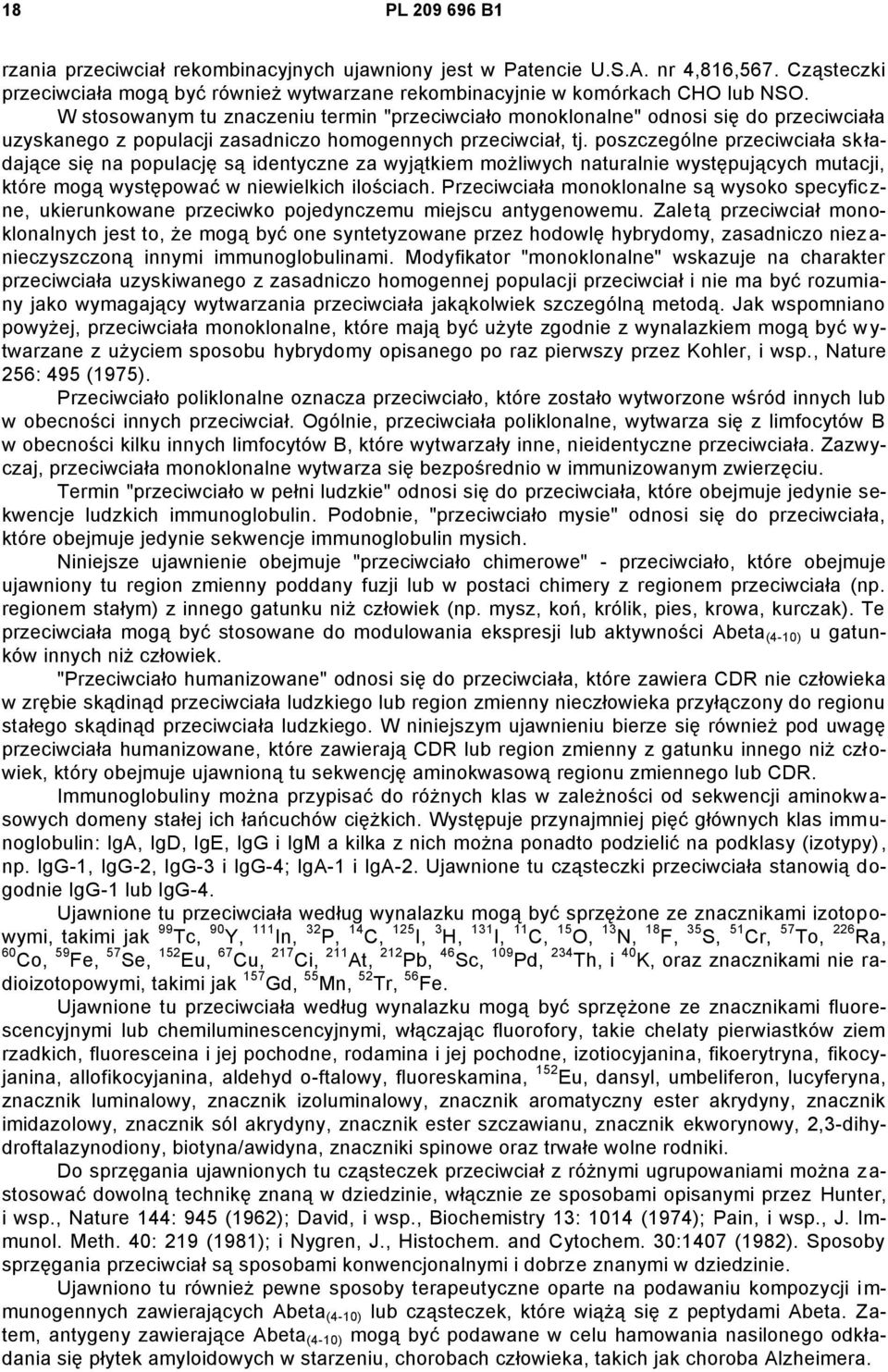 poszczególne przeciwciała składające się na populację są identyczne za wyjątkiem możliwych naturalnie występujących mutacji, które mogą występować w niewielkich ilościach.