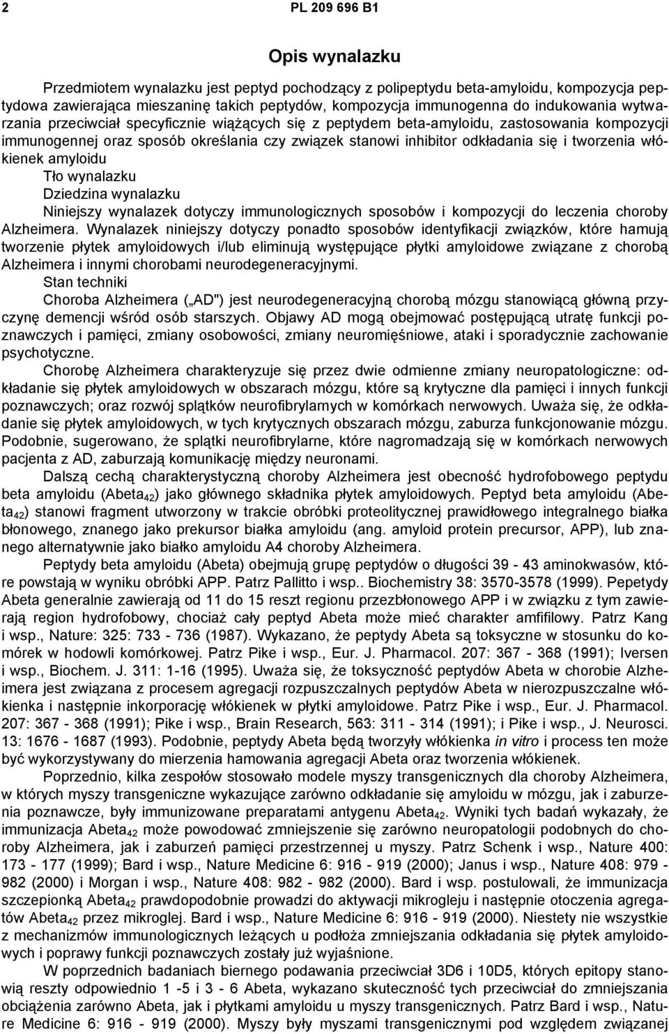 tworzenia włókienek amyloidu Tło wynalazku Dziedzina wynalazku Niniejszy wynalazek dotyczy immunologicznych sposobów i kompozycji do leczenia choroby Alzheimera.