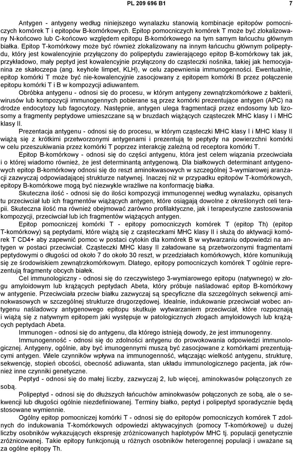 Epitop T-komórkowy może być również zlokalizowany na innym łańcuchu głównym polipeptydu, który jest kowalencyjnie przyłączony do polipeptydu zawierającego epitop B-komórkowy tak jak, przykładowo,