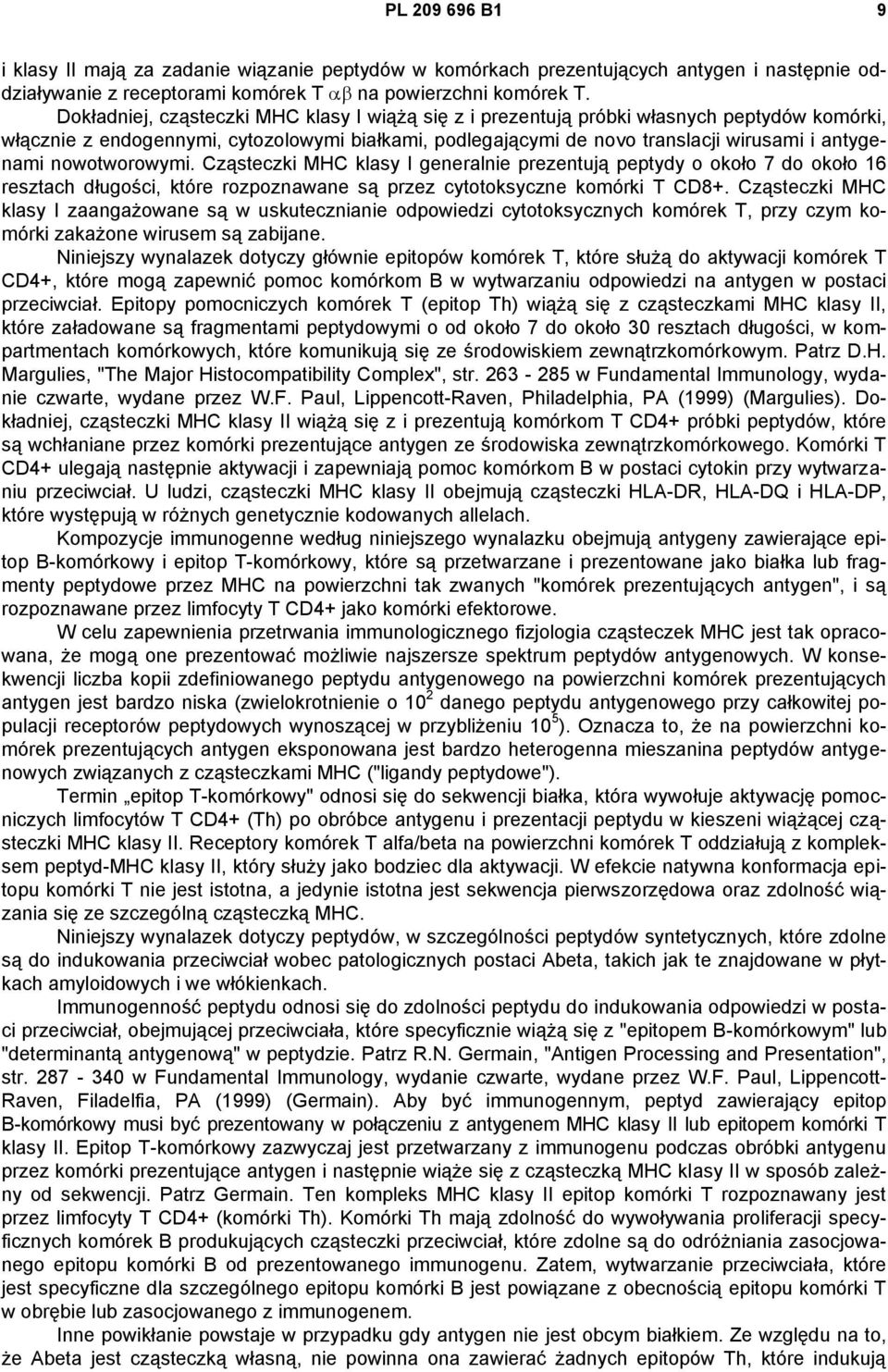 nowotworowymi. Cząsteczki MHC klasy I generalnie prezentują peptydy o około 7 do około 16 resztach długości, które rozpoznawane są przez cytotoksyczne komórki T CD8+.