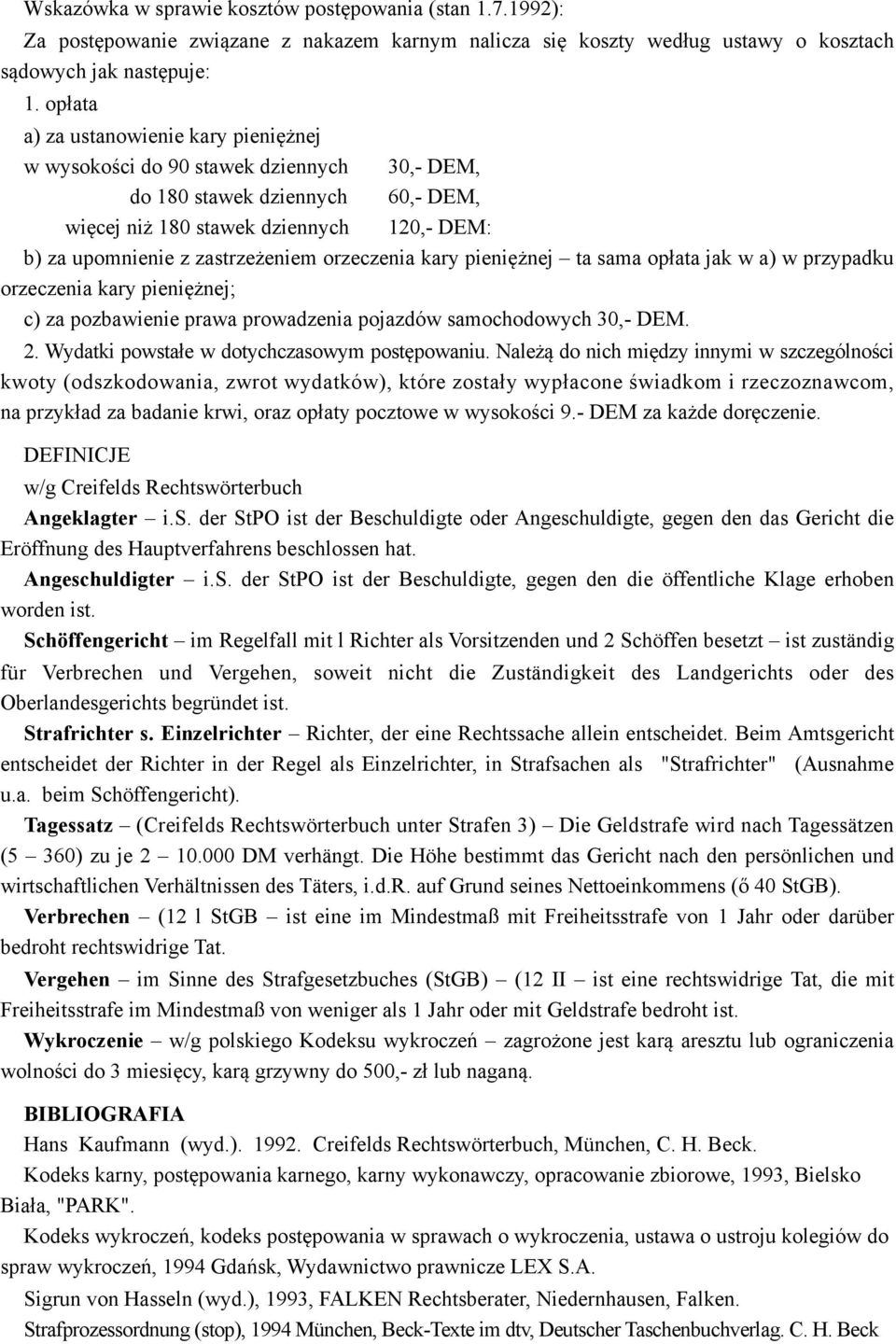 orzeczenia kary pieniężnej ta sama opłata jak w a) w przypadku orzeczenia kary pieniężnej; c) za pozbawienie prawa prowadzenia pojazdów samochodowych 30,- DEM. 2.