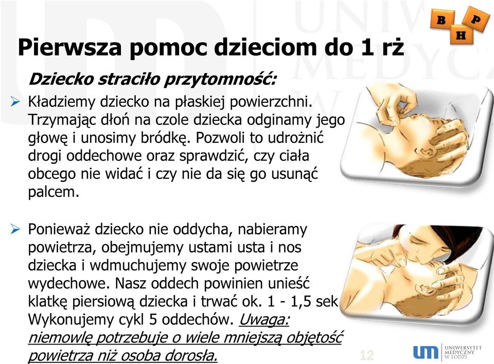 Pozwoli to udrożnić drogi oddechowe oraz sprawdzić, czy ciała obcego nie widać i czy nie da się go usunąć palcem.