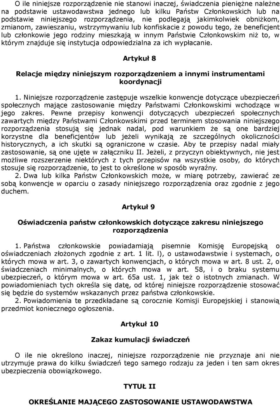 znajduje się instytucja odpowiedzialna za ich wypłacanie. Artykuł 8 Relacje między niniejszym rozporządzeniem a innymi instrumentami koordynacji 1.