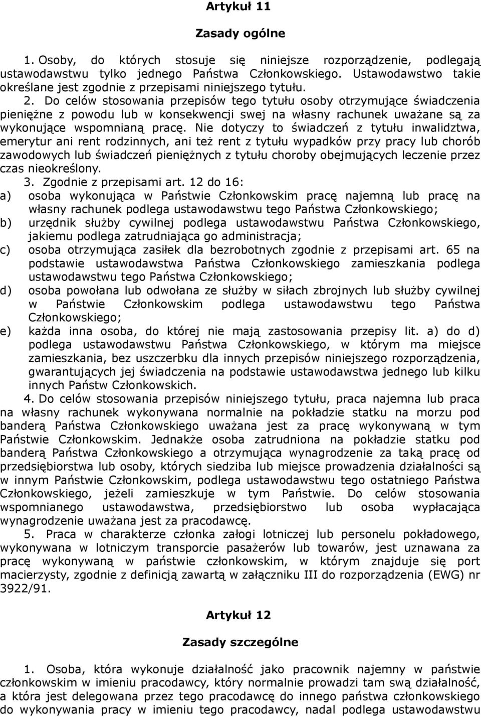 Do celów stosowania przepisów tego tytułu osoby otrzymujące świadczenia pieniężne z powodu lub w konsekwencji swej na własny rachunek uważane są za wykonujące wspomnianą pracę.