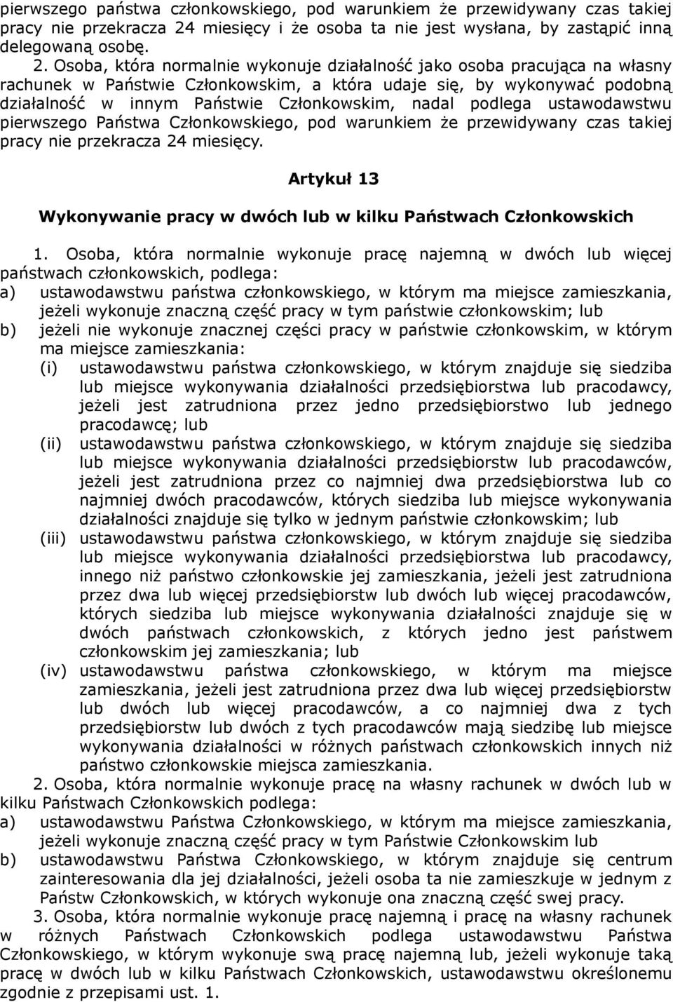 Osoba, która normalnie wykonuje działalność jako osoba pracująca na własny rachunek w Państwie Członkowskim, a która udaje się, by wykonywać podobną działalność w innym Państwie Członkowskim, nadal