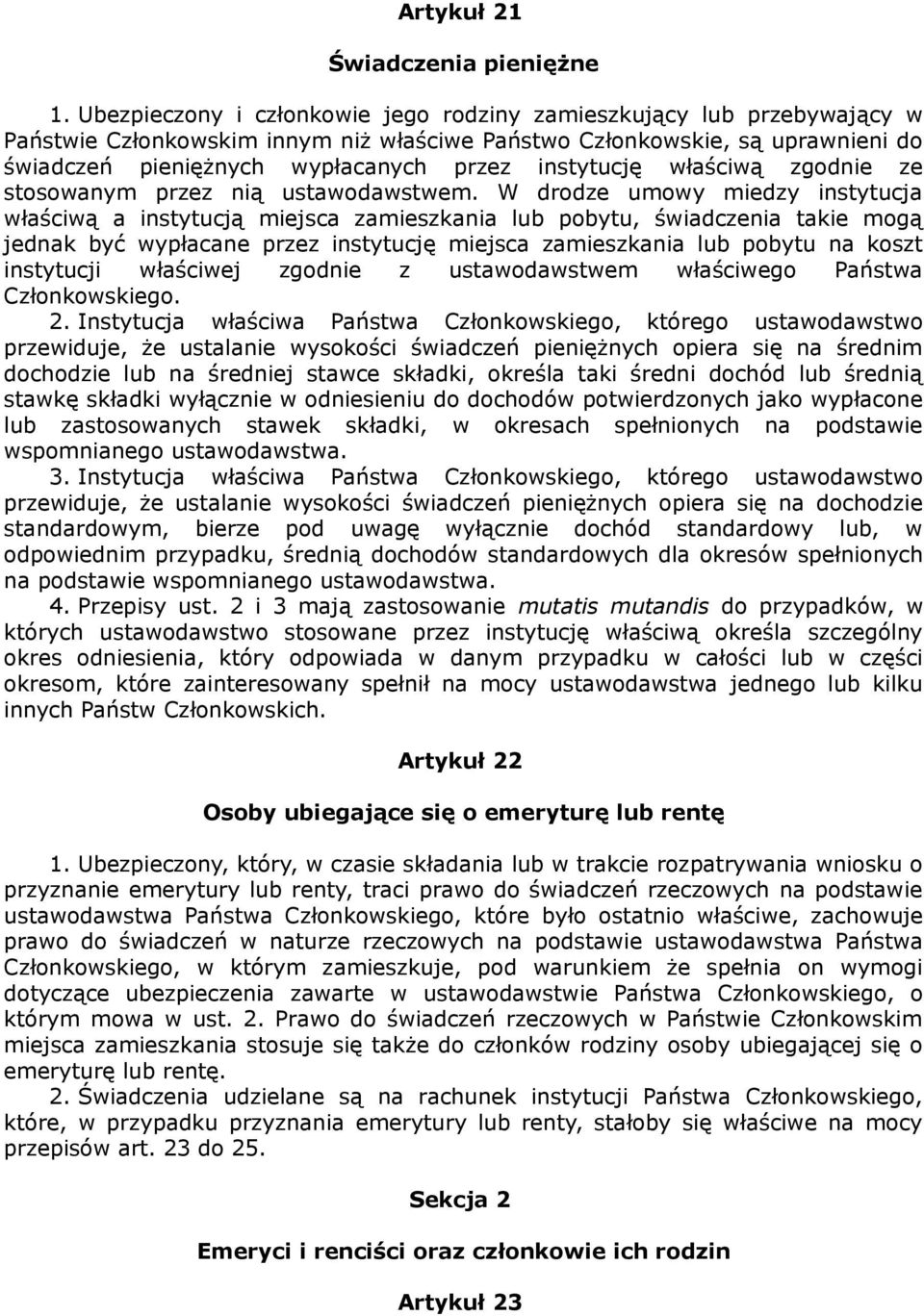 instytucję właściwą zgodnie ze stosowanym przez nią ustawodawstwem.
