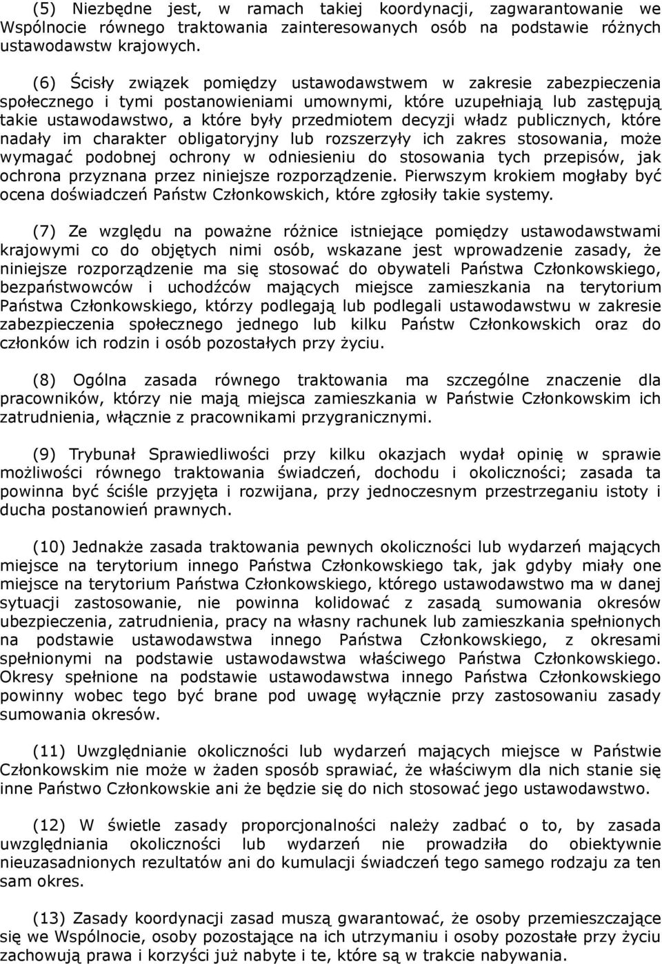 władz publicznych, które nadały im charakter obligatoryjny lub rozszerzyły ich zakres stosowania, może wymagać podobnej ochrony w odniesieniu do stosowania tych przepisów, jak ochrona przyznana przez