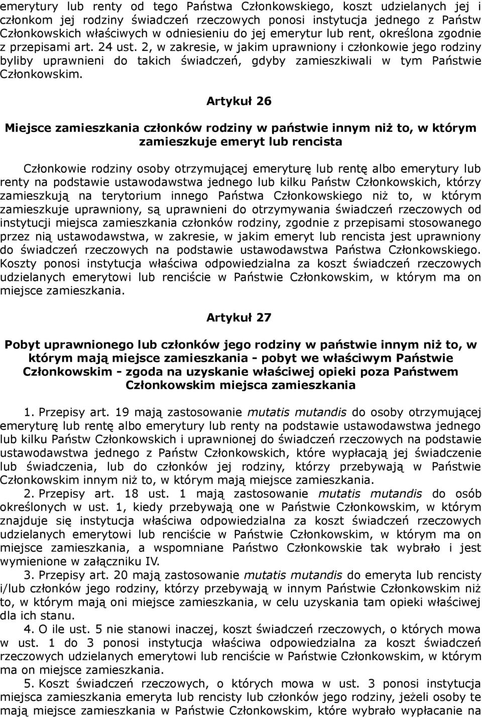 2, w zakresie, w jakim uprawniony i członkowie jego rodziny byliby uprawnieni do takich świadczeń, gdyby zamieszkiwali w tym Państwie Członkowskim.