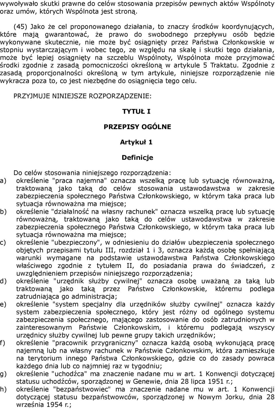 Państwa Członkowskie w stopniu wystarczającym i wobec tego, ze względu na skalę i skutki tego działania, może być lepiej osiągnięty na szczeblu Wspólnoty, Wspólnota może przyjmować środki zgodnie z