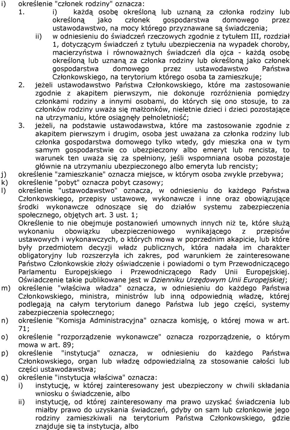 rzeczowych zgodnie z tytułem III, rozdział 1, dotyczącym świadczeń z tytułu ubezpieczenia na wypadek choroby, macierzyństwa i równoważnych świadczeń dla ojca - każdą osobę określoną lub uznaną za
