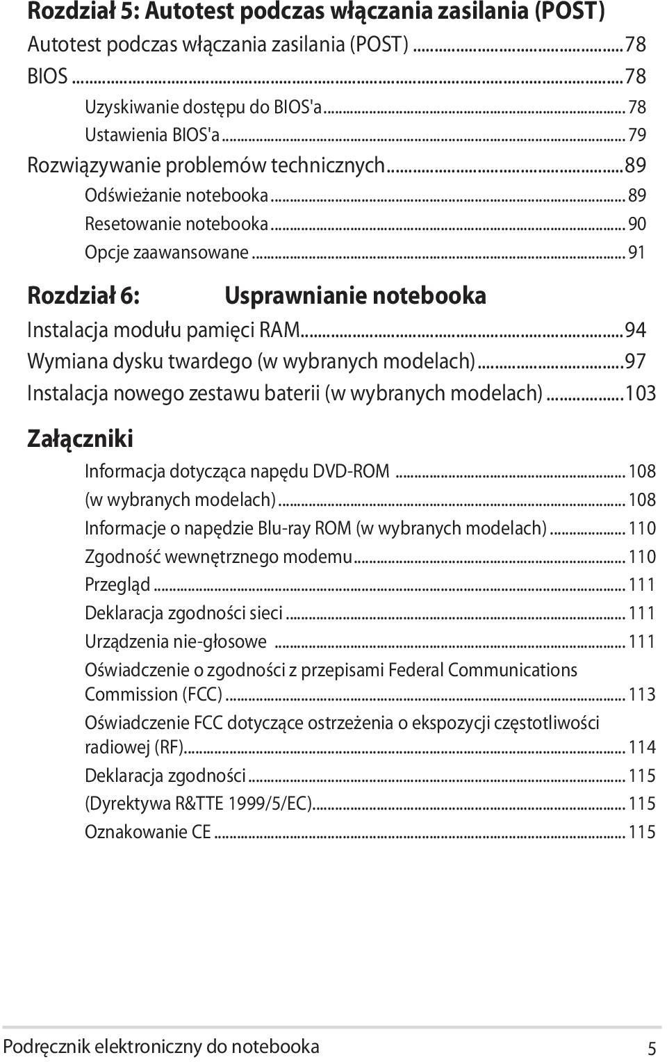 ..94 Wymiana dysku twardego (w wybranych modelach)...97 Instalacja nowego zestawu baterii (w wybranych modelach)...103 Załączniki Informacja dotycząca napędu DVD-ROM... 108 (w wybranych modelach).