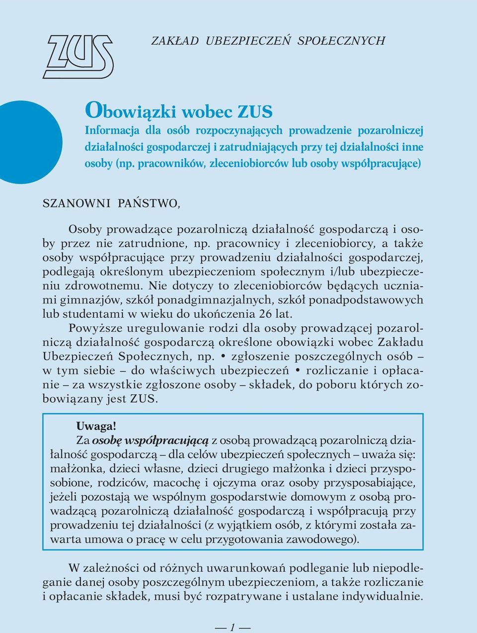 pracownicy i zleceniobiorcy, a także osoby współpracujące przy prowadzeniu działalności gospodarczej, podlegają określonym ubezpieczeniom społecznym i/lub ubezpieczeniu zdrowotnemu.