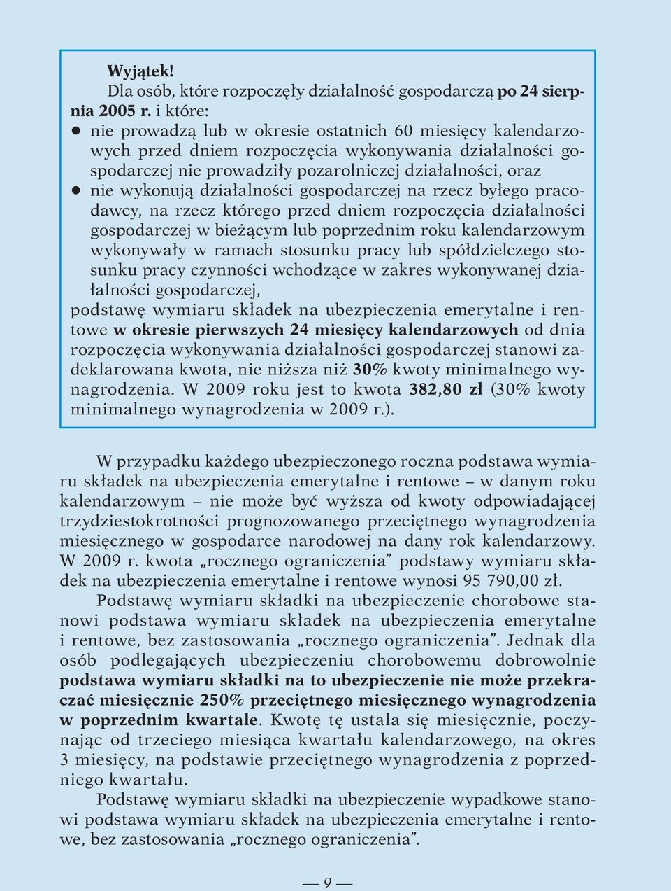 działalności gospodarczej na rzecz byłego pracodawcy, na rzecz którego przed dniem rozpoczęcia działalności gospodarczej w bieżącym lub poprzednim roku kalendarzowym wykonywały w ramach stosunku