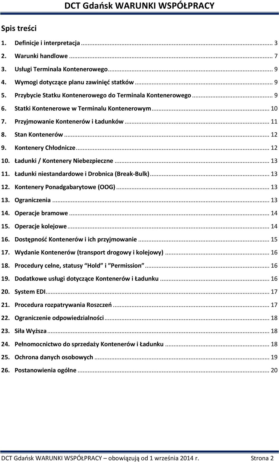 Kontenery Chłodnicze... 12 10. Ładunki / Kontenery Niebezpieczne... 13 11. Ładunki niestandardowe i Drobnica (Break-Bulk)... 13 12. Kontenery Ponadgabarytowe (OOG)... 13 13. Ograniczenia... 13 14.