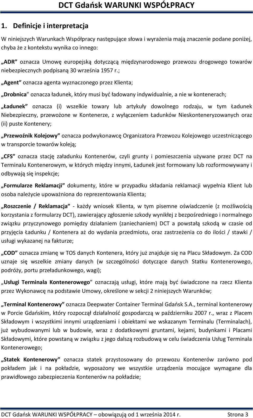 ; Agent oznacza agenta wyznaczonego przez Klienta; Drobnica oznacza ładunek, który musi być ładowany indywidualnie, a nie w kontenerach; Ładunek oznacza (i) wszelkie towary lub artykuły dowolnego