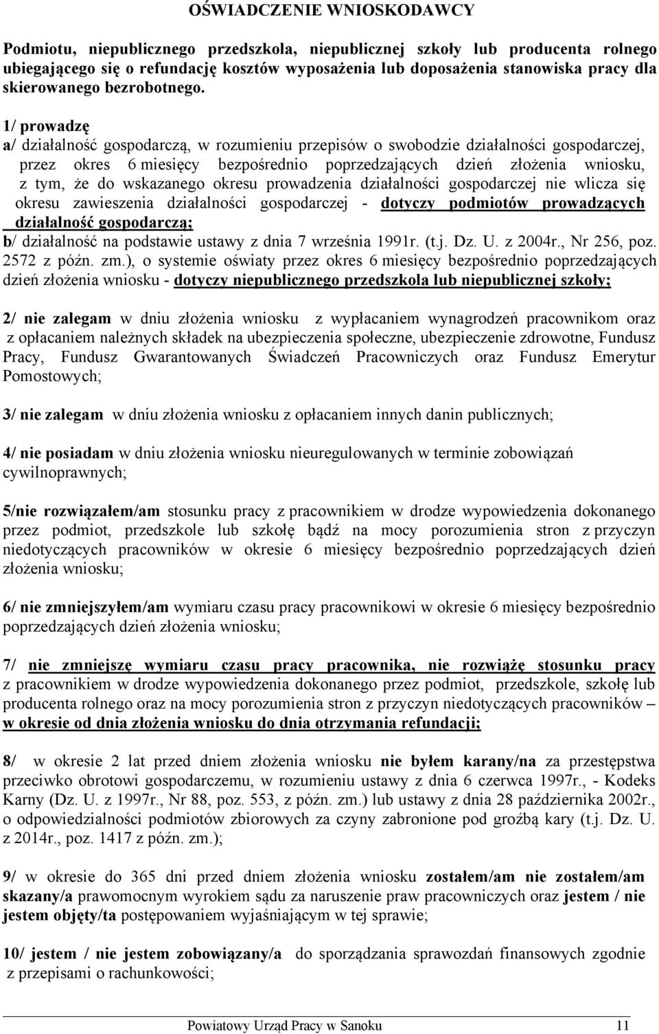 1/ prowadzę a/ działalność gospodarczą, w rozumieniu przepisów o swobodzie działalności gospodarczej, przez okres 6 miesięcy bezpośrednio poprzedzających dzień złożenia wniosku, z tym, że do