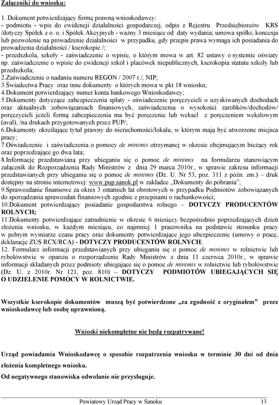 o. i Spółek Akcyjnych - ważny 3 miesiące od daty wydania; umowa spółki; koncesja lub pozwolenie na prowadzenie działalności w przypadku, gdy przepis prawa wymaga ich posiadania do prowadzenia