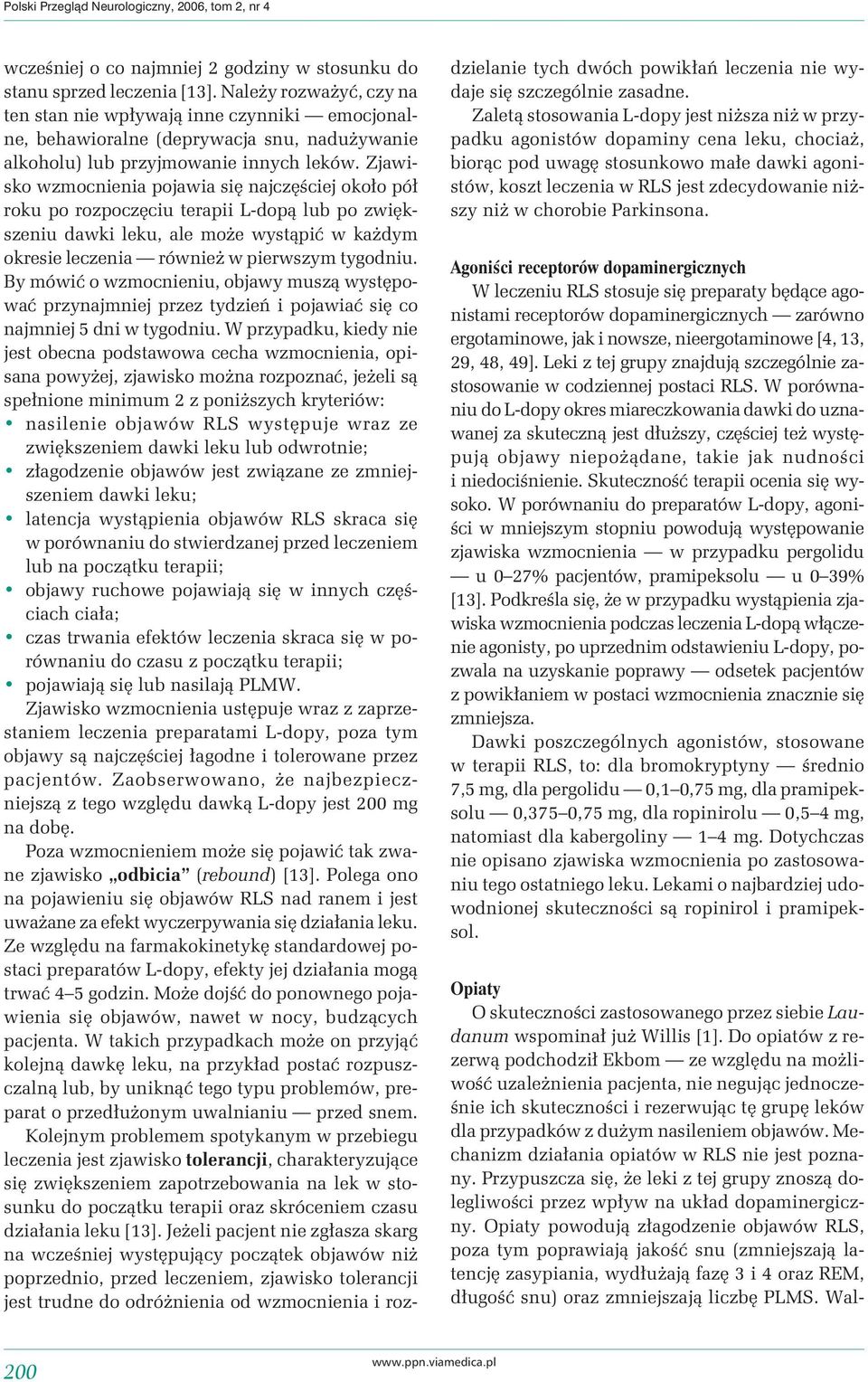 Zjawisko wzmocnienia pojawia się najczęściej około pół roku po rozpoczęciu terapii L-dopą lub po zwiększeniu dawki leku, ale może wystąpić w każdym okresie leczenia również w pierwszym tygodniu.