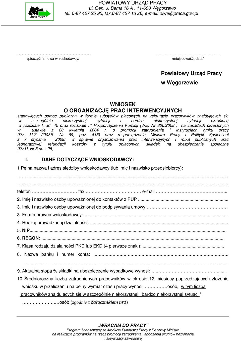 40 oraz rozdziale III Rozporządzenia Komisji (WE) Nr 800/2008 i na zasadach określonych w ustawie z 20 kwietnia 2004 r. o promocji zatrudnienia i instytucjach rynku pracy (Dz. U.Z 2008R. Nr 69, poz.