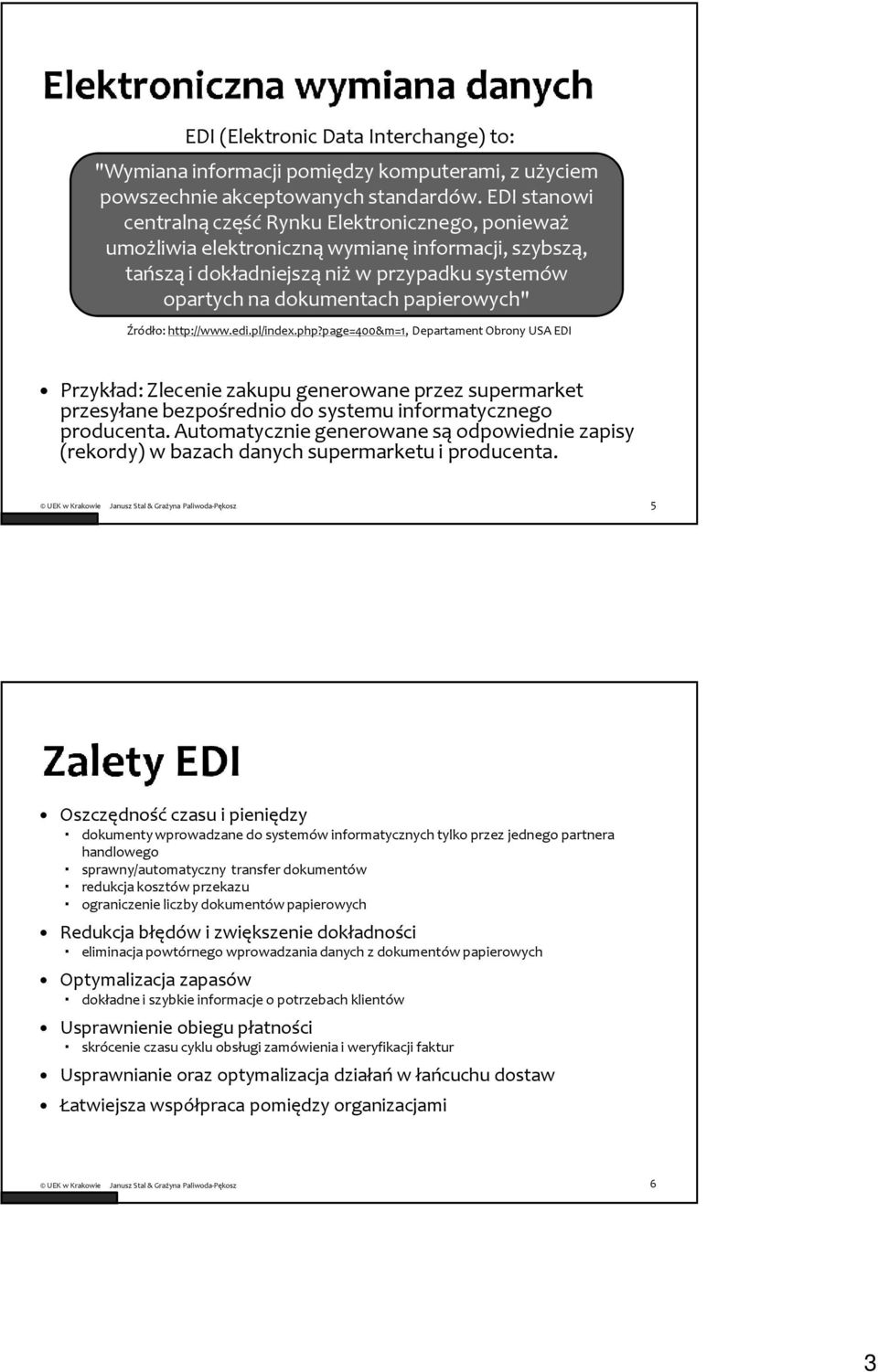 Źródło: http://www.edi.pl/index.php?page=400&m=1, Departament Obrony USA EDI Przykład: Zlecenie zakupu generowane przez supermarket przesyłane bezpośrednio do systemu informatycznego producenta.