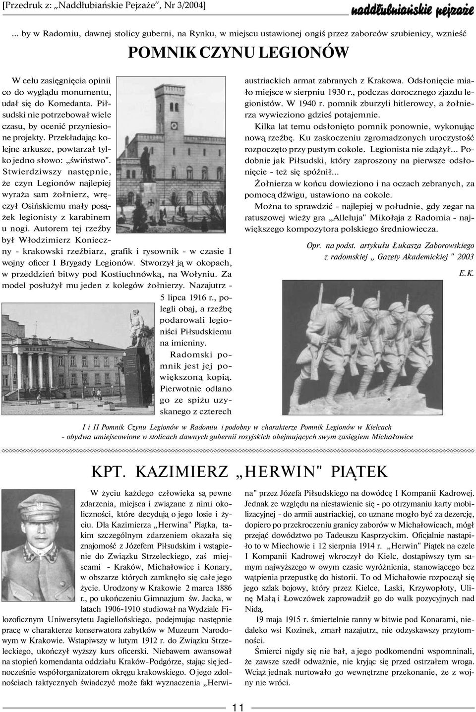 Stwierdziwszy nast pnie, że czyn Legionów najlepiej wyraża sam żołnierz, wr czył Osińskiemu mały pos żek legionisty z karabinem u nogi.