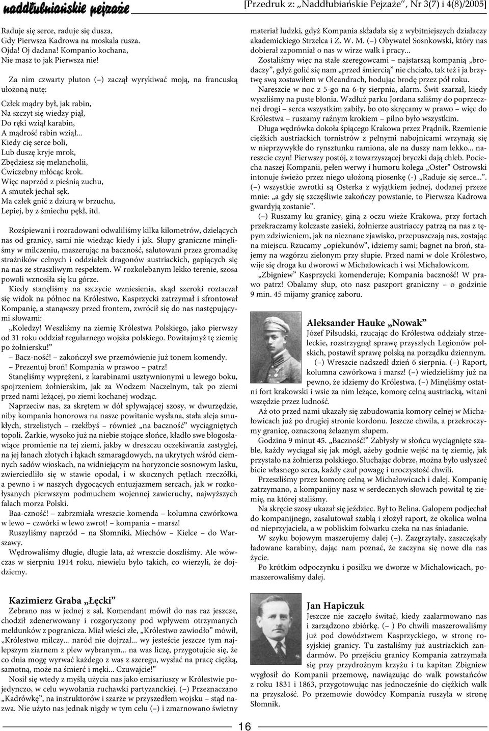 .. Kiedy cię serce boli, Lub duszę kryje mrok, Zbędziesz się melancholii, Ćwiczebny młócąc krok. Więc naprzód z pieśnią zuchu, A smutek jechał sęk.