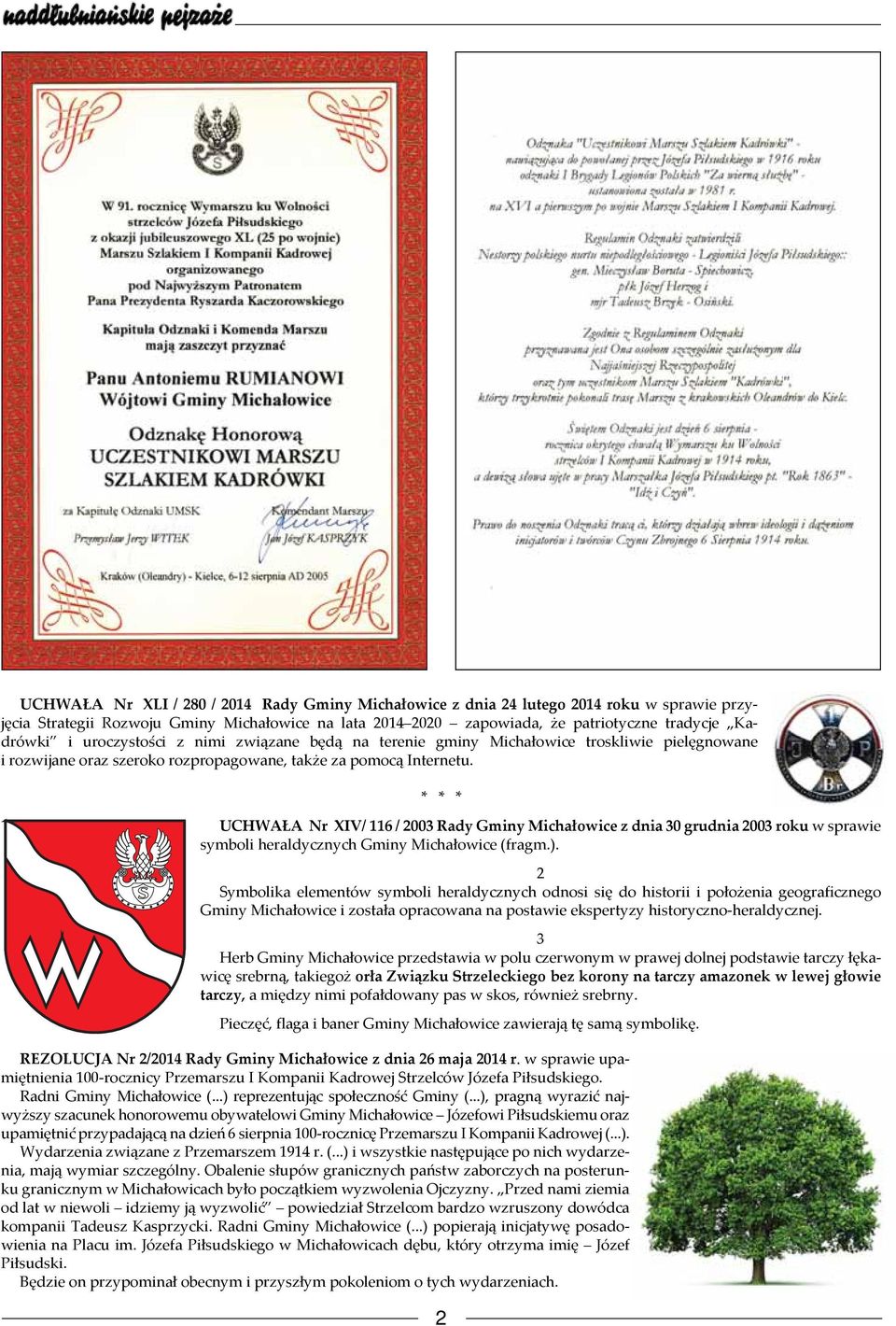 * * * UCHWAŁA Nr XIV/ 116 / 2003 Rady Gminy Michałowice z dnia 30 grudnia 2003 roku w sprawie symboli heraldycznych Gminy Michałowice (fragm.).
