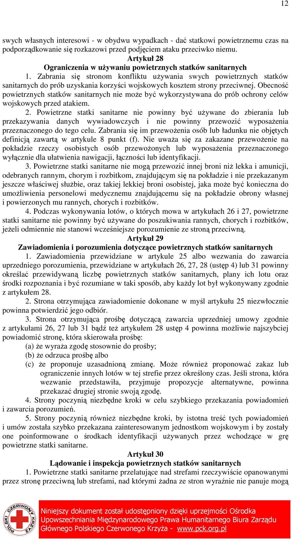 Zabrania się stronom konfliktu uŝywania swych powietrznych statków sanitarnych do prób uzyskania korzyści wojskowych kosztem strony przeciwnej.