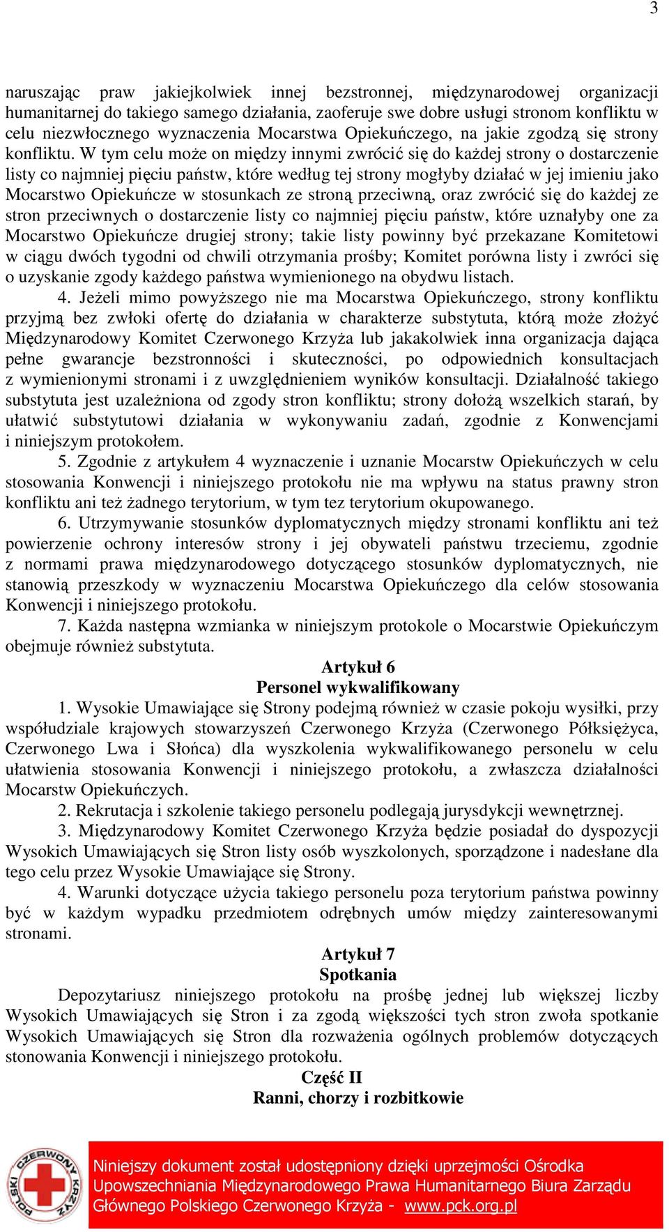 W tym celu moŝe on między innymi zwrócić się do kaŝdej strony o dostarczenie listy co najmniej pięciu państw, które według tej strony mogłyby działać w jej imieniu jako Mocarstwo Opiekuńcze w