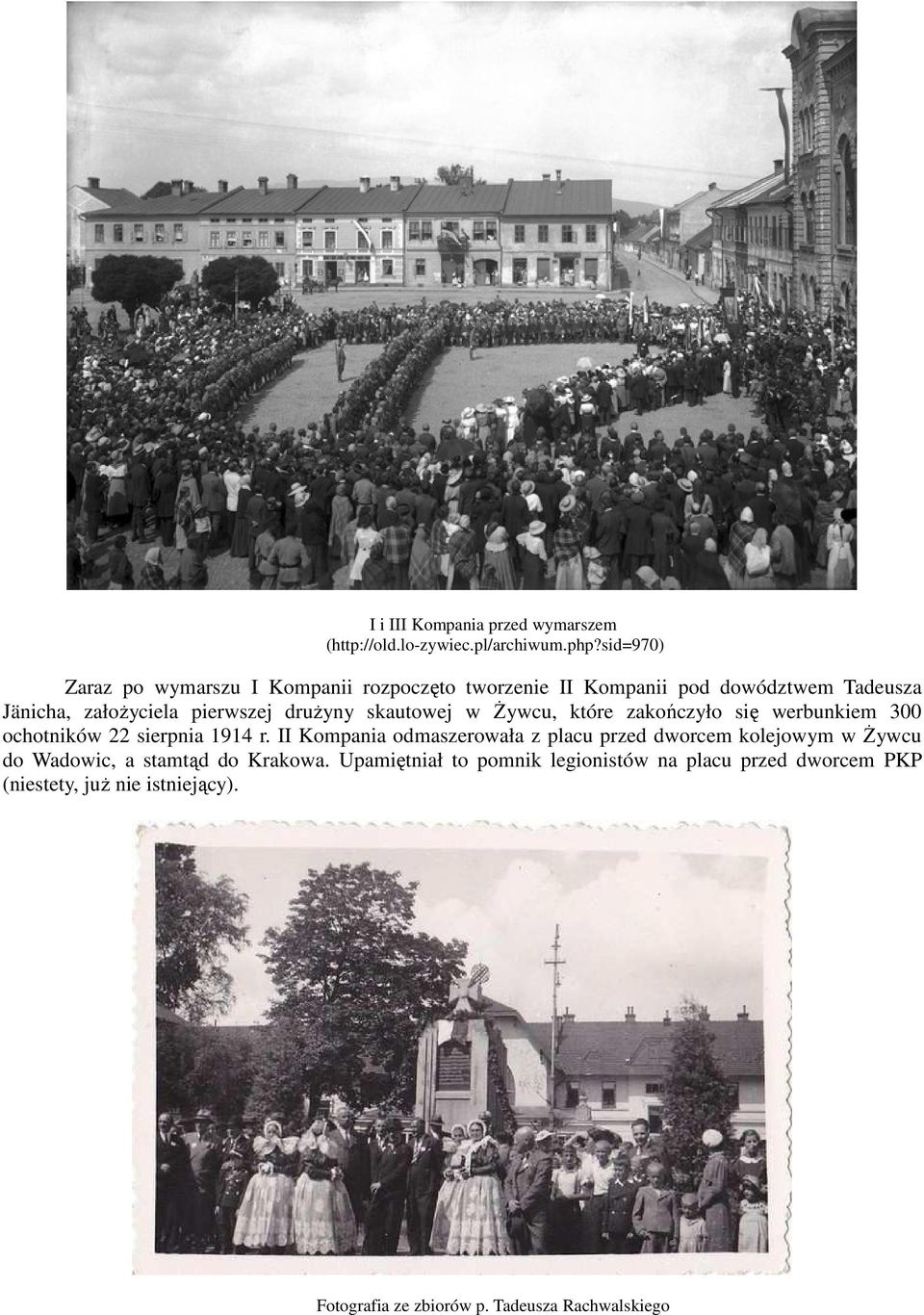 1914 r. II Kompania odmaszerowała z placu przed dworcem kolejowym w Żywcu do Wadowic, a stamtąd do Krakowa.