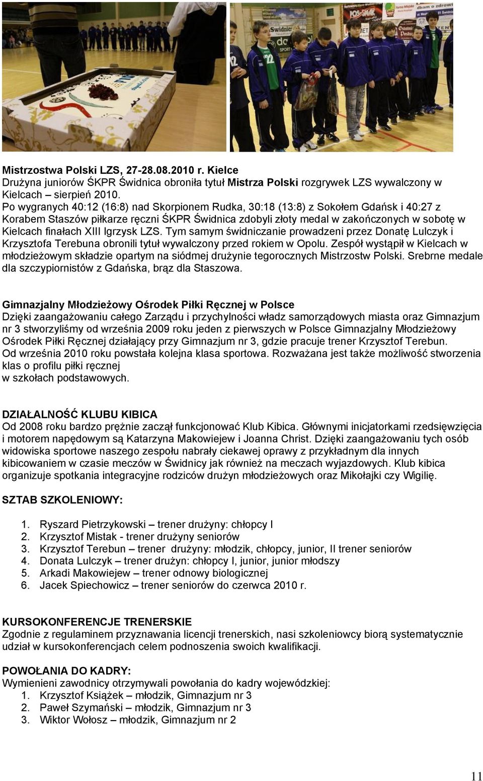 XIII Igrzysk LZS. Tym samym świdniczanie prowadzeni przez Donatę Lulczyk i Krzysztofa Terebuna obronili tytuł wywalczony przed rokiem w Opolu.