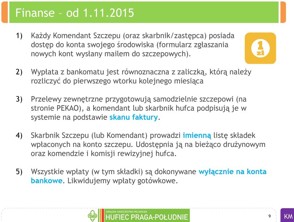 PEKAO), a komendant lub skarbnik hufca podpisują je w systemie na podstawie skanu faktury. 4) Skarbnik Szczepu (lub Komendant) prowadzi imienną listę składek wpłaconych na konto szczepu.