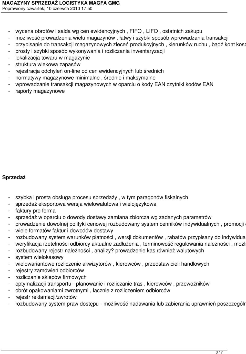 rejestracja odchyleń on-line od cen ewidencyjnych lub średnich - normatywy magazynowe minimalne, średnie i maksymalne - wprowadzanie transakcji magazynowych w oparciu o kody EAN czytniki kodów EAN -