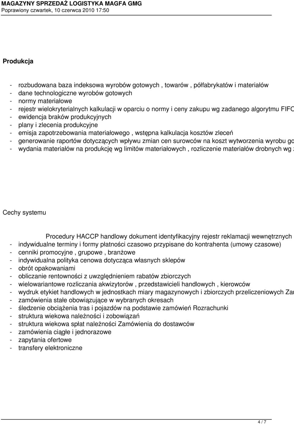 generowanie raportów dotyczących wpływu zmian cen surowców na koszt wytworzenia wyrobu go - wydania materiałów na produkcję wg limitów materiałowych, rozliczenie materiałów drobnych wg z Cechy