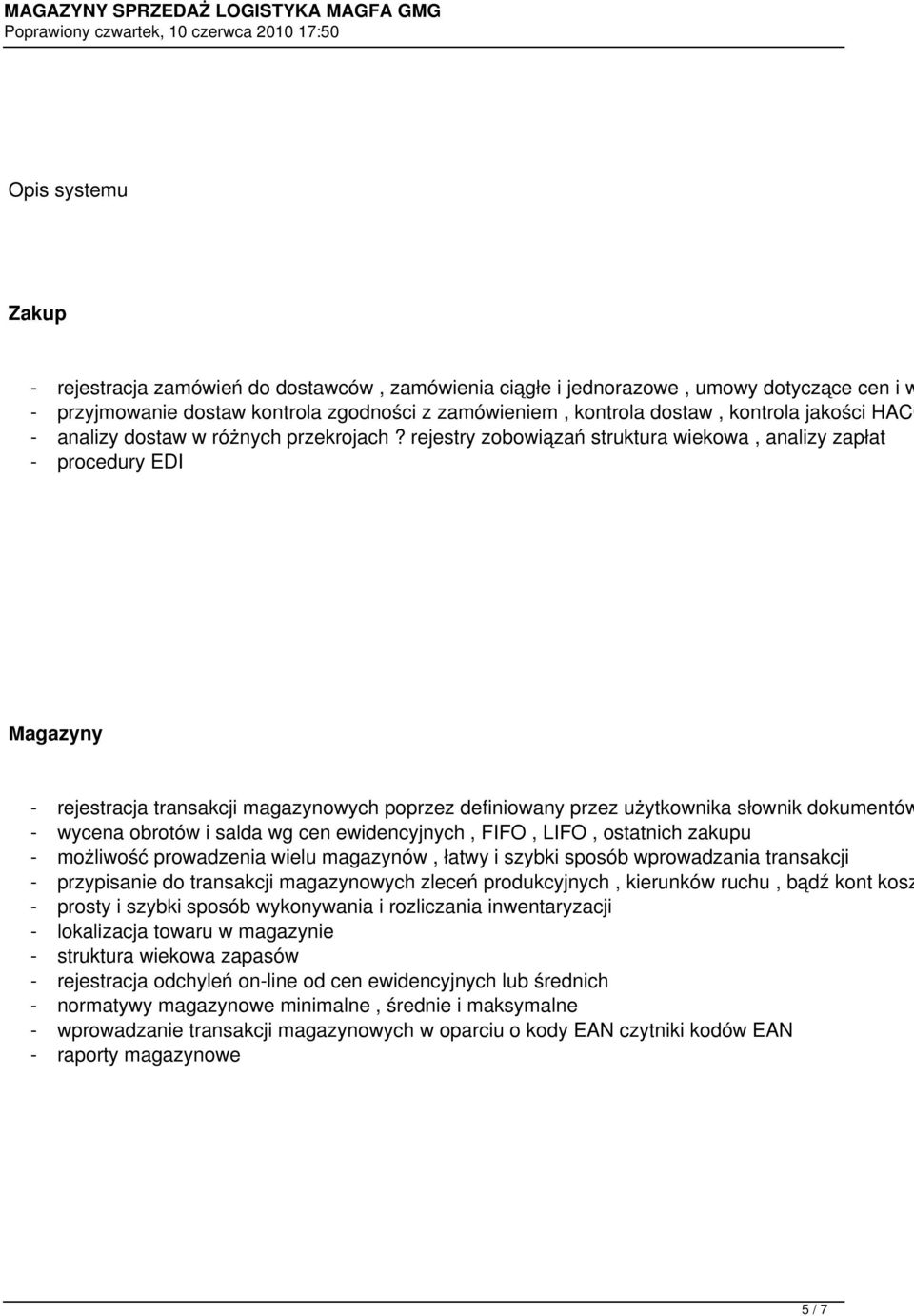 rejestry zobowiązań struktura wiekowa, analizy zapłat - procedury EDI Magazyny - rejestracja transakcji magazynowych poprzez definiowany przez użytkownika słownik dokumentów - wycena obrotów i salda