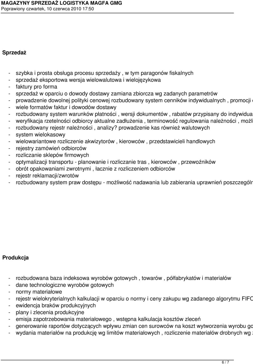 warunków płatności, wersji dokumentów, rabatów przypisany do indywidual - weryfikacja rzetelności odbiorcy aktualne zadłużenia, terminowość regulowania należności, możli - rozbudowany rejestr