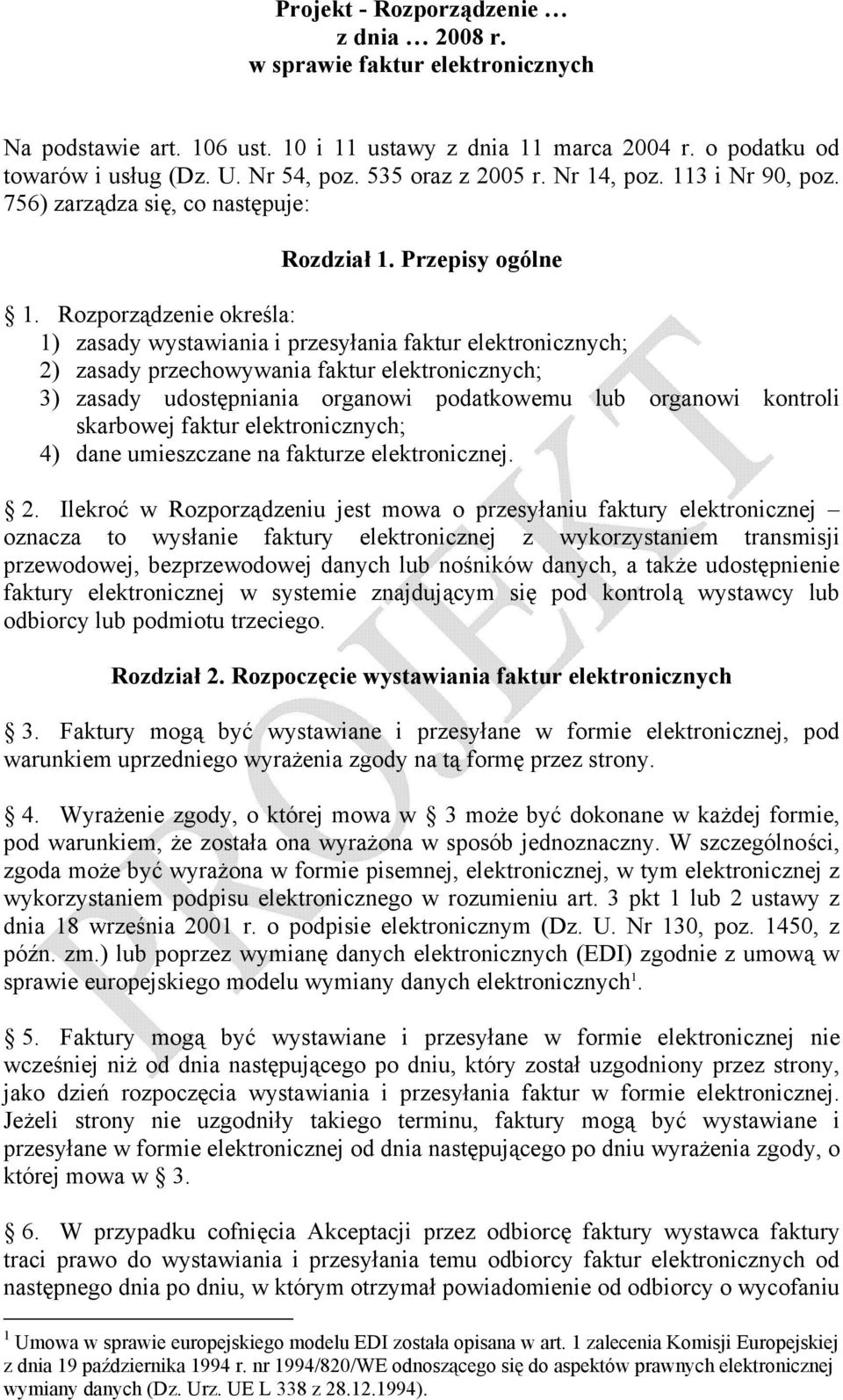 Rozporządzenie określa: 1) zasady wystawiania i przesyłania faktur elektronicznych; 2) zasady przechowywania faktur elektronicznych; 3) zasady udostępniania organowi podatkowemu lub organowi kontroli