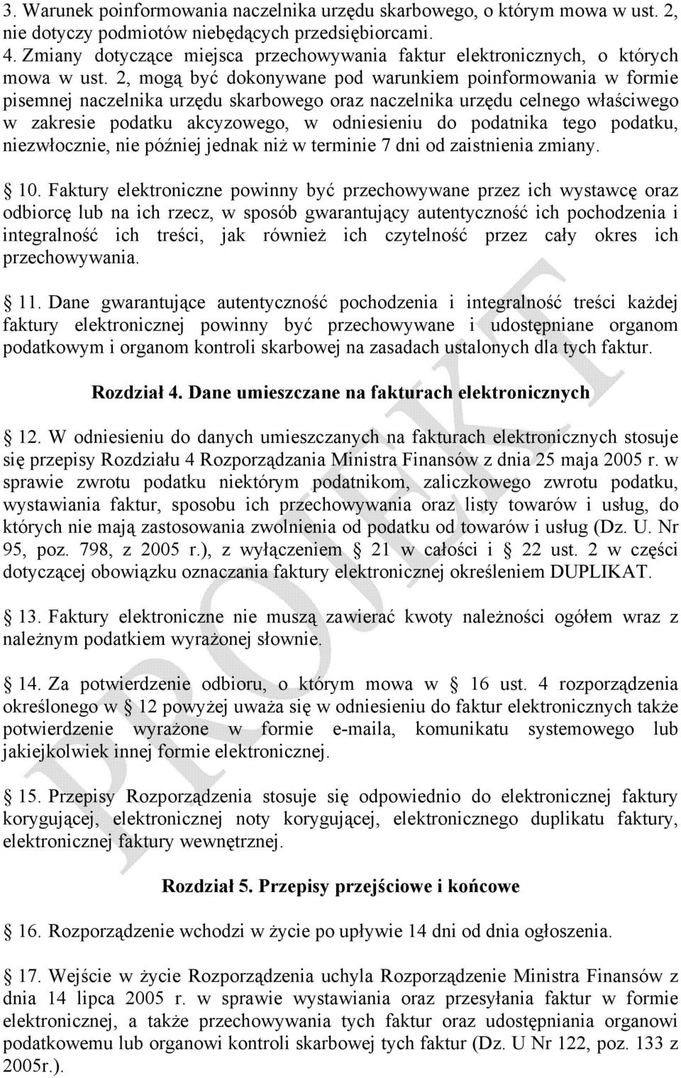 2, mogą być dokonywane pod warunkiem poinformowania w formie pisemnej naczelnika urzędu skarbowego oraz naczelnika urzędu celnego właściwego w zakresie podatku akcyzowego, w odniesieniu do podatnika