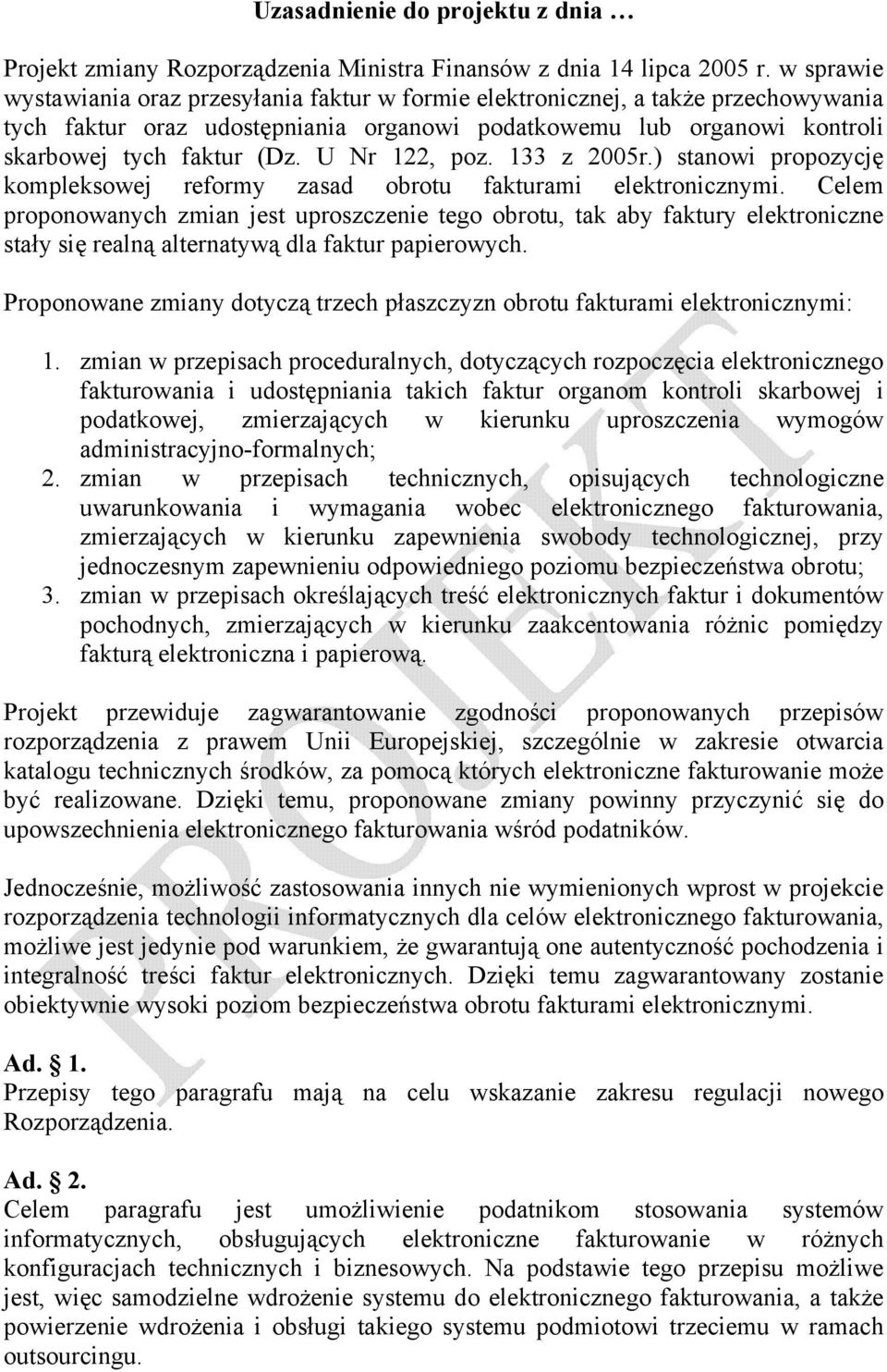 U Nr 122, poz. 133 z 2005r.) stanowi propozycję kompleksowej reformy zasad obrotu fakturami elektronicznymi.