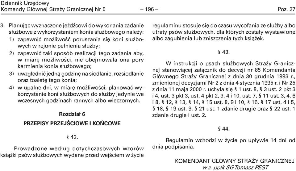 sposób realizacji tego zadania aby, w miarę możliwości, nie obejmowała ona pory karmienia konia służbowego; 3) uwzględnić jedną godzinę na siodłanie, rozsiodłanie oraz toaletę tego konia; 4) w upalne