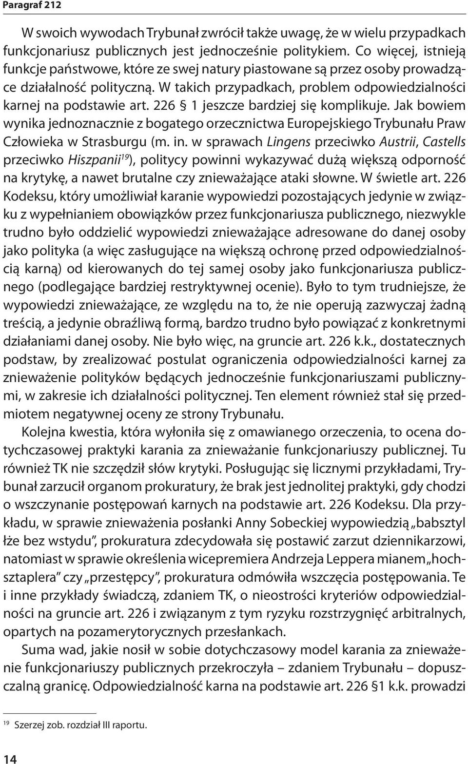 226 1 jeszcze bardziej się komplikuje. Jak bowiem wynika jednoznacznie z bogatego orzecznictwa Europejskiego Trybunału Praw Człowieka w Strasburgu (m. in.