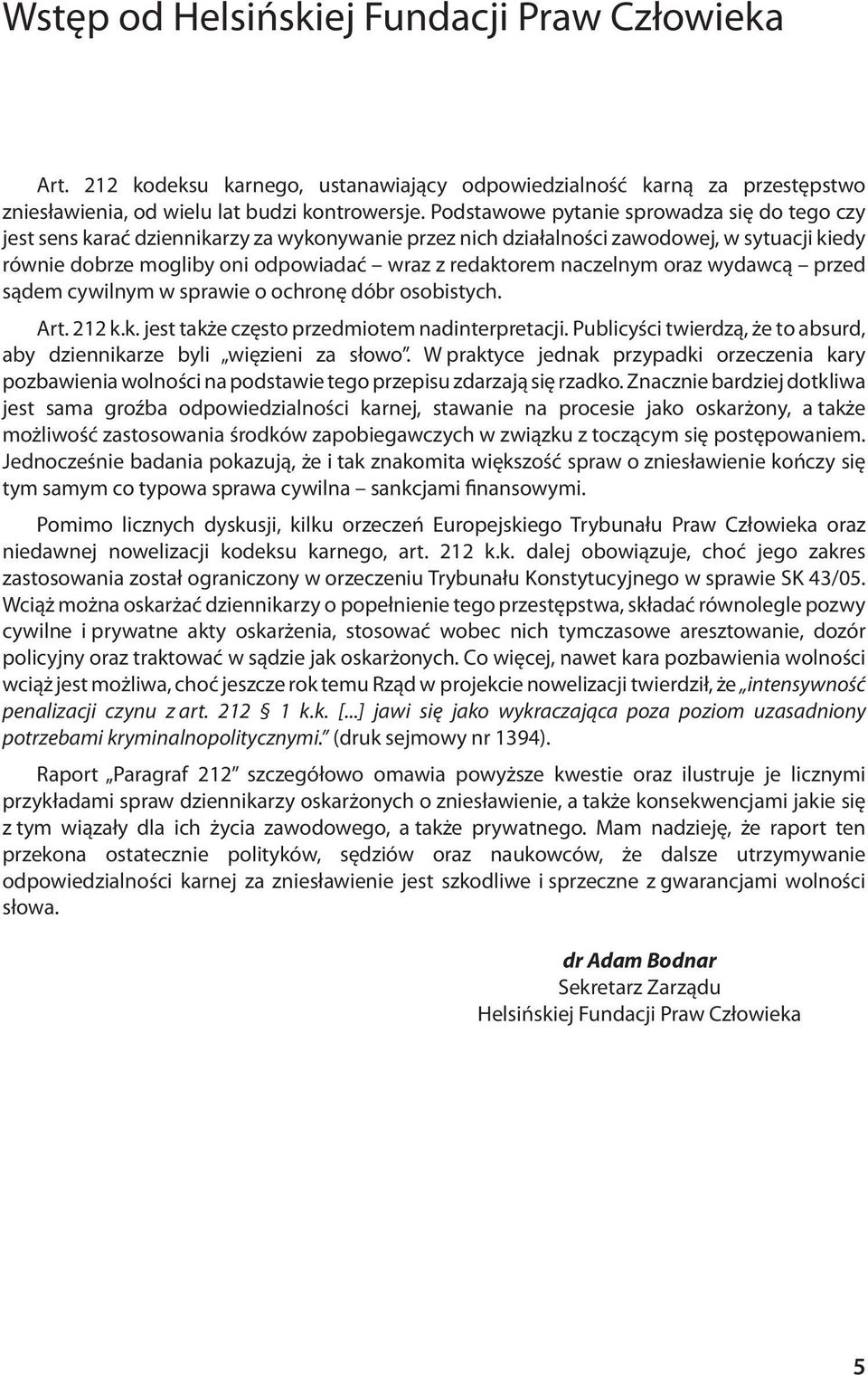 naczelnym oraz wydawcą przed sądem cywilnym w sprawie o ochronę dóbr osobistych. Art. 212 k.k. jest także często przedmiotem nadinterpretacji.