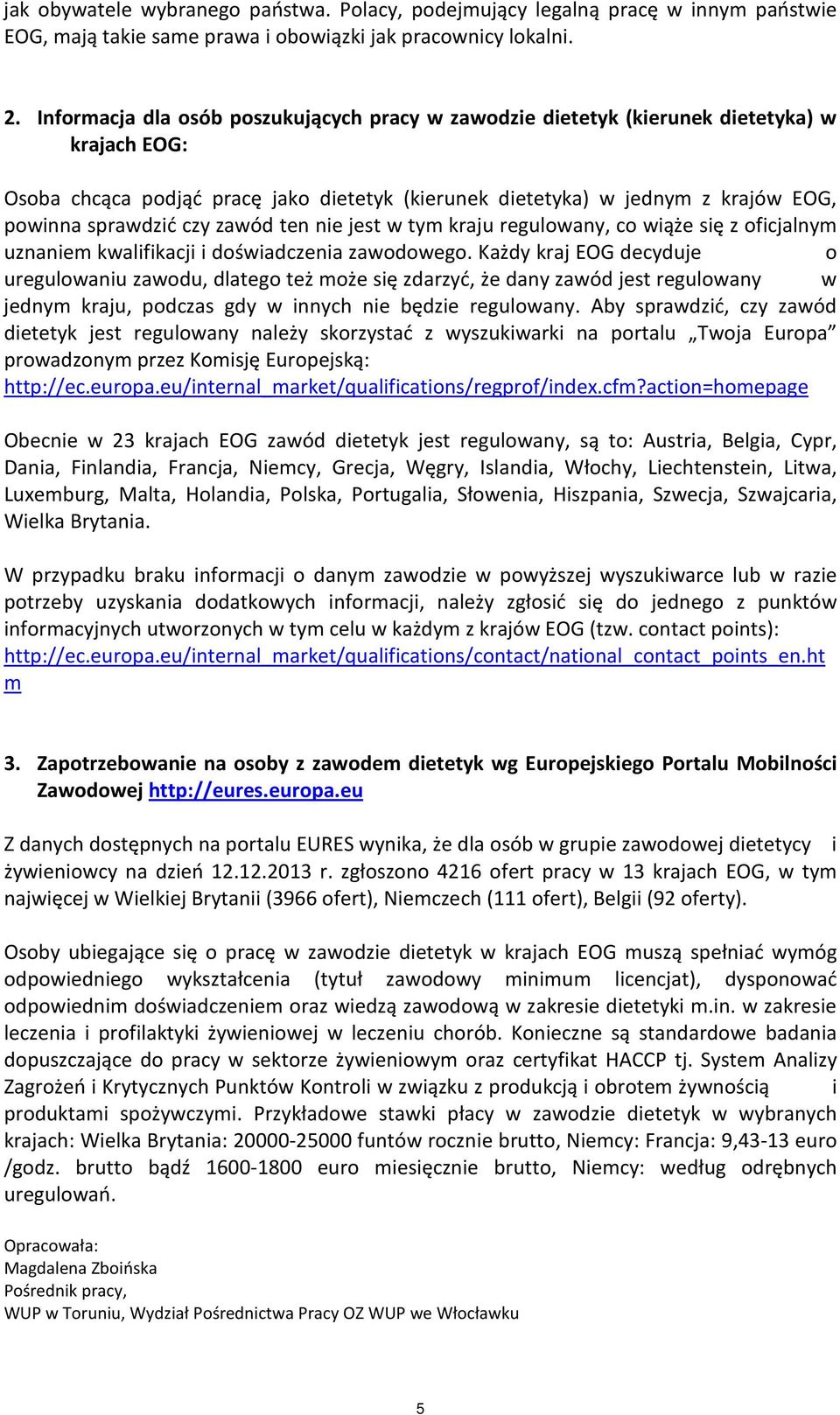 czy zawód ten nie jest w tym kraju regulowany, co wiąże się z oficjalnym uznaniem kwalifikacji i doświadczenia zawodowego.