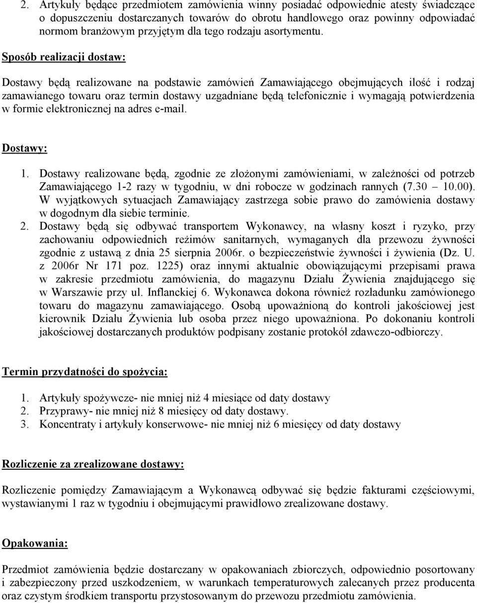 Sposób realizacji dostaw: Dostawy będą realizowane na podstawie zamówień Zamawiającego obejmujących ilość i rodzaj zamawianego towaru oraz termin dostawy uzgadniane będą telefonicznie i wymagają