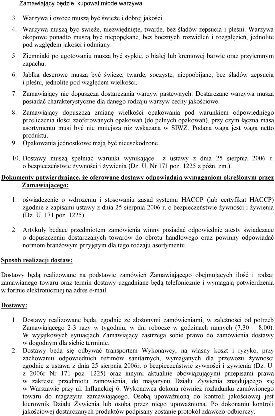 Ziemniaki po ugotowaniu muszą być sypkie, o białej lub kremowej barwie oraz przyjemnym zapachu. 6.